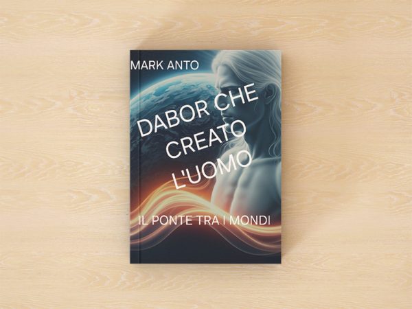 Dabor che creato l'uomo: Il ponte tra i mondi - Mark Anto
