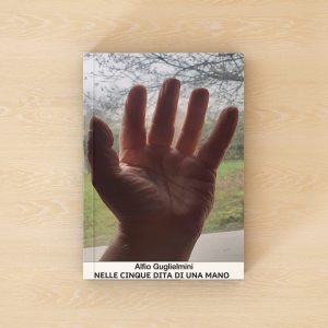 Nelle cinque dita di una mano - Alfio Guglielmini